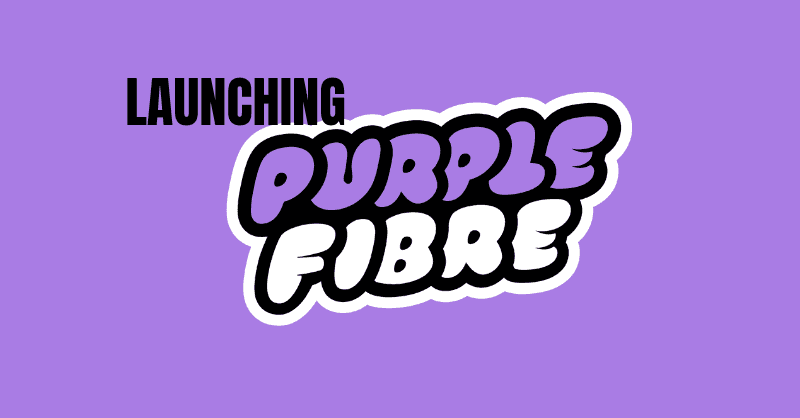 Launching Purple Fibre