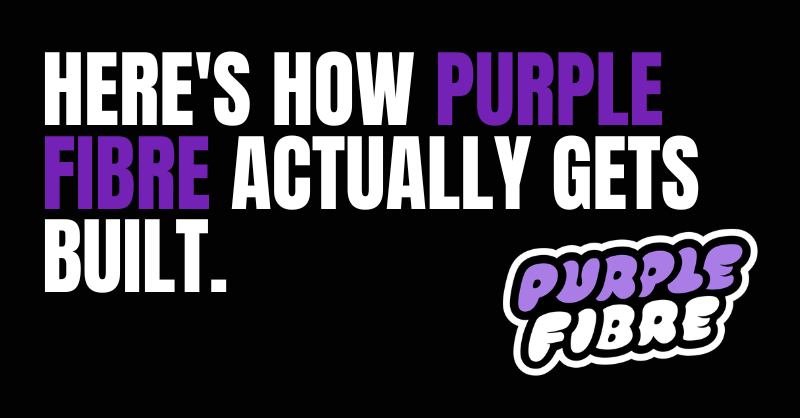 How Purple Fibre Actually Gets Built