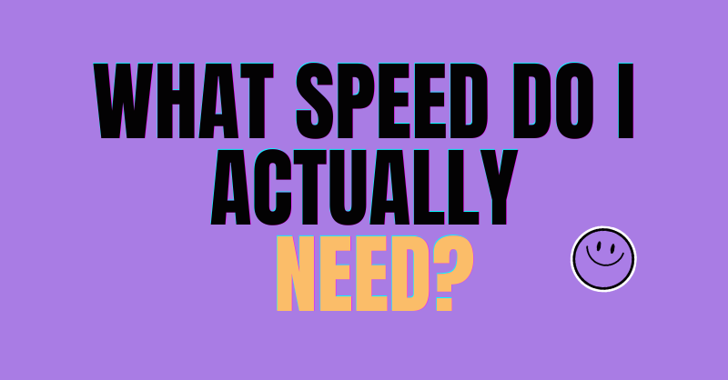 What Internet Speed Do I Actually Need?