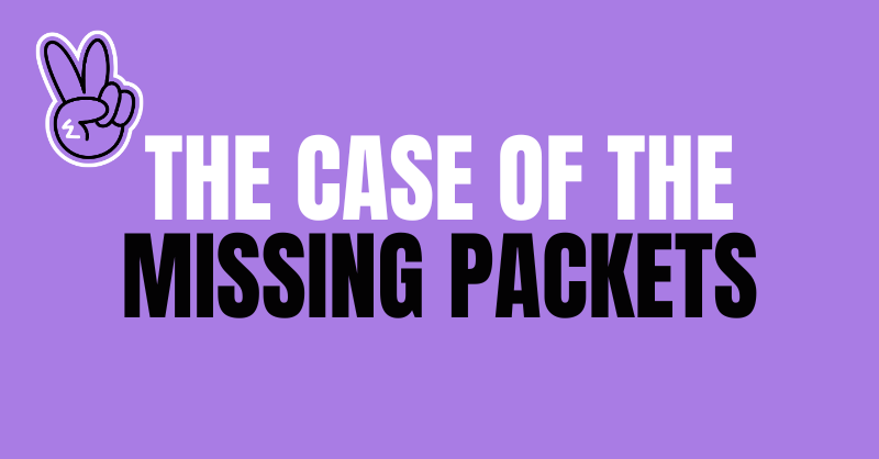 The Case of the Missing Packets