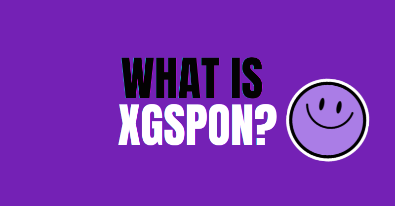 What Is XGSPON and Why Does It Matter?